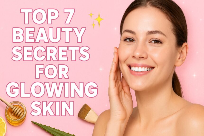 Smiling woman with glowing skin and text saying Top 7 Beauty Secrets for Glowing Skin on a pink background with honey, aloe vera, and brush.