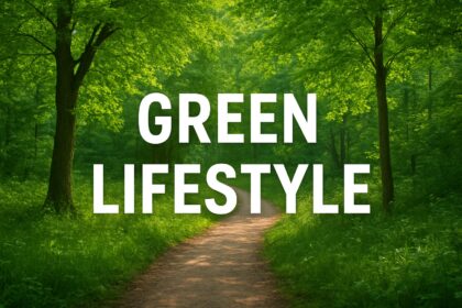 Sustainable Living and Green Lifestyle Trends 2025 The Future of Eco-Friendly Living Begins Now